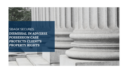 Adverse Possession Dismissal Secured