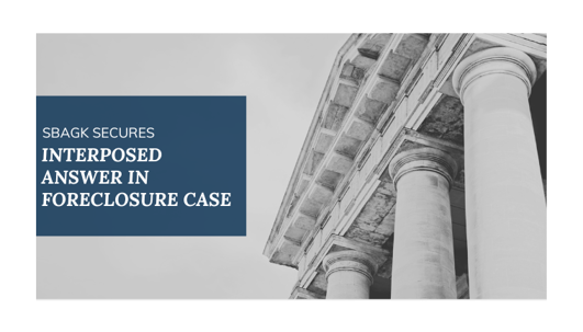 SBAGK Secures Interposed Answer in Foreclosure Case